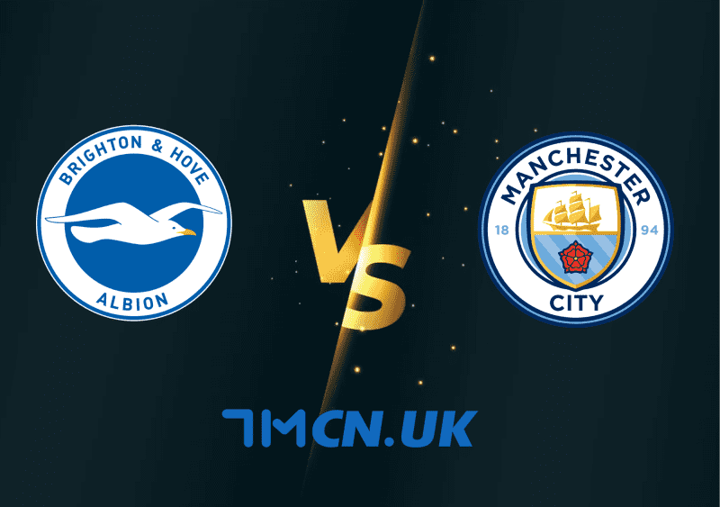 Soi kèo trận Brighton & Hove Albion vs Manchester City 02h00, 25/5