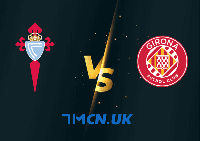 Soi kèo trận Celta Vigo vs Girona 00h30, 24/5