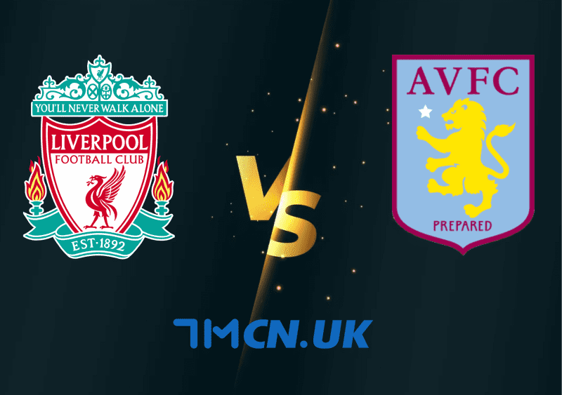 Soi kèo trận Liverpool vs Aston Villa 21h00, 20/5