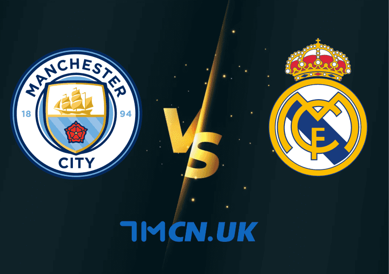 Soi kèo trận Manchester City vs Real Madrid 02h00, 18/5