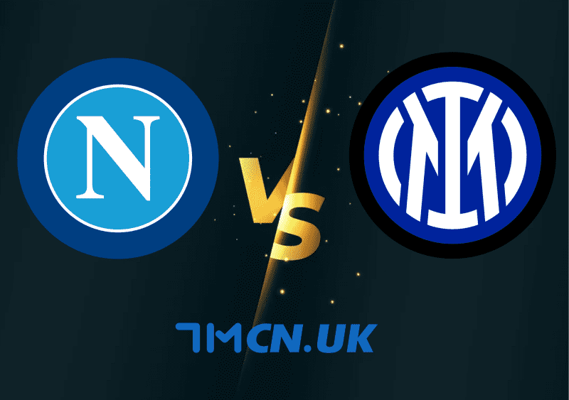 Dự đoán Ma Cao Napoli vs Inter Milan, 23h00, ngày 21/5