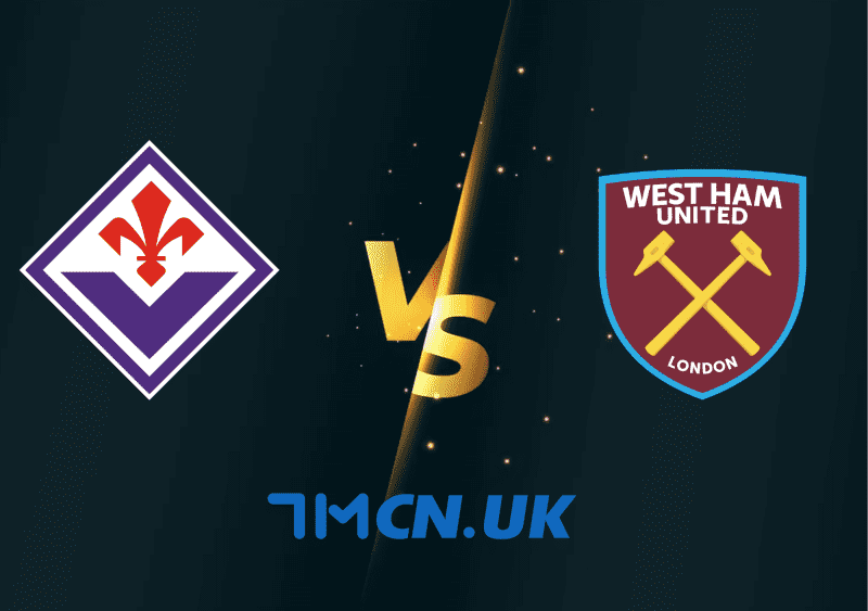 Soi kèo trận ACF Fiorentina vs West Ham United 2h00, 8/6