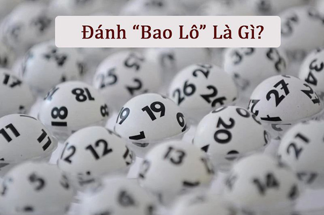 Giới thiệu tổng quan hình thức đánh bao lô là gì