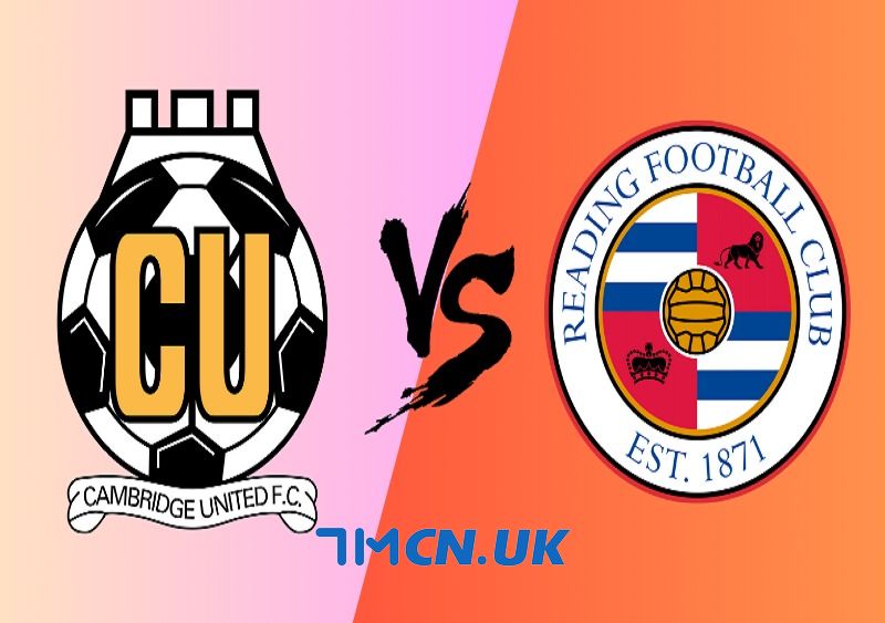 Nhận định, soi kèo Cambridge vs Reading, 02h00, ngày 5/9