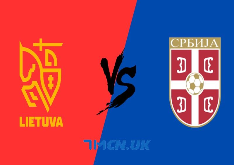 Nhận định, soi kèo Litva vs Serbia, 01h45, ngày 11/9